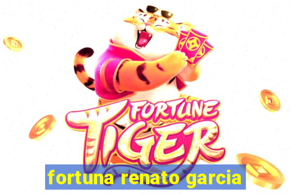 fortuna renato garcia